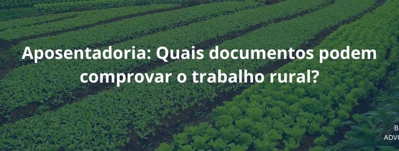 Aposentadoria Quais Documentos Podem Comprovar O Trabalho Rural