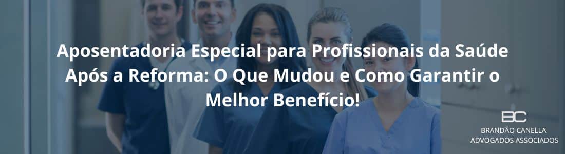 Aposentadoria Especial para Profissionais da Saúde Após a Reforma: O Que Mudou e Como Garantir o Melhor Benefício! 🩺🔍