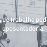 Somar períodos de trabalho pode acelerar a sua aposentadoria.