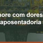 Trabalhador offshore com dores ou sequelas pode antecipar a aposentadoria e continuar trabalhando